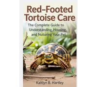 Red-Footed Tortoise Care: The Complete Guide to Understanding, Housing, and Nurturing Your Pet