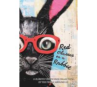 Red Glasses on a Rabbit: A Slightly Suspicious Collection of the People Around Us