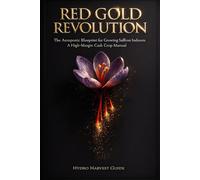 Red Gold Revolution: The Aeroponic Blueprint for Growing Saffron Indoors: A High-Margin Cash Crop Manual