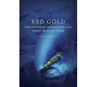 Red Gold: The Managed Extinction of the Giant Bluefin Tuna