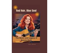 RED HAIR, BLUE SOUL: The Music and Legacy of Bonnie Raitt