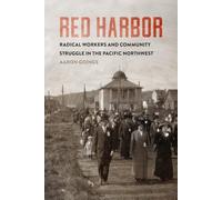 Red Harbor: Radical Workers and Community Struggle in the Pacific Northwest (Emil and Kathleen Sick Book Western History and Biography)