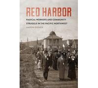 Red Harbor: Radical Workers and Community Struggle in the Pacific Northwest (Emil and Kathleen Sick Book Series in Western History and Biography)
