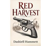 Red Harvest: A Classic Hard-Boiled Crime Novel (Sivils Classic Crime Library)