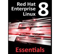 Red Hat Enterprise Linux 8 Essentials: Learn to install, administer and deploy RHEL 8 systems