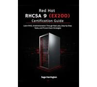 Red Hat RHCSA 9 (EX200) Certification Guide: Learn RHEL 9 Administration Through Real Labs, Step-by-Step Tasks, and Proven Exam Strategies