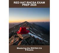 Red Hat Rhcsa Exam Prep 2025: Mastering The Rhcsa 8 & 9 Exams