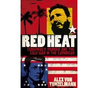 Red Heat: Conspiracy, Murder and the Cold War in the Caribbean by Alex Von Tunzelmann (2011-04-14)