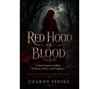 Red Hood of Blood: A Dark Grimm Retelling of Forests, Wolves, and Vengeance (Blood Fairy Tales of the Shadow Woods)