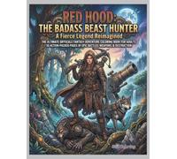 Red Hood: The Badass Beast Hunter: An Action-Packed Adult Coloring Book Featuring a Fierce Heroine, Fantasy Weapons, and Epic Forest Battles (Grayscale/Line Art Style for Stress Relief & Relaxation)