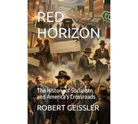 RED HORIZON: The History of Socialism and America's Crossroads (The Great Economic Schools: Ideas That Shaped the World)