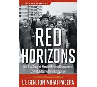 Red Horizons: The True Story of Nicolae and Elena Ceausescus' Crimes, Lifestyle, and Corruption (Cold War Classics)
