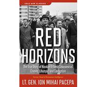[(Red Horizons: The True Story of Nicolae & Elena Ceausescu's Crimes, Lifestyle, and Corruption)] [Author: Ion Mihai Pacepa] published on (May, 1990)