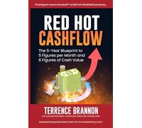 Red Hot Cashflow: The 5-Year Blueprint to 5 Figures per Month and 6 Figures of Cash Value