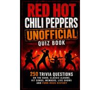 Red Hot Chili Peppers Unofficial Quiz Book: 250 Trivia Questions on the Band, Classic Albums, Hit Songs, Members, Live Shows and Funk-Rock History (Cool Quiz Books)