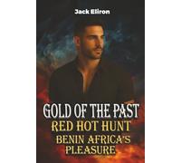 RED HOT HUNT FOR GOLD OF THE PAST: BENIN, AFRICA'S GOLDEN PILLARS OF PLEASURE (SENSUOUS SAGA ROMANCE)