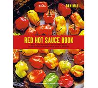 Red Hot Sauce Book: More Than 100 Recipes for Seriously Spicy Home-Made Condiments from Salsa to Sriracha