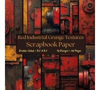 Red Industrial Grunge Textures Scrapbook Paper: Decorative Craft Paper, ideal for Scrapbooking, Decoupage, Origami, Junk Journals, Collage, Mixed-Media, Card Making