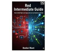 Red Intermediate Guide: How to Build High-Level Apps and Low-Level Systems with Red (Mastering Emerging Programming Languages)