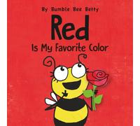 Red Is My Favorite Color: Part of Bumble Bee Betty's Color Series! (Bumble Bee Betty Books)