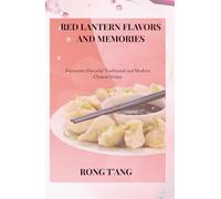 Red Lantern Flavors and Memories: Encounter Flavorful Traditional and Modern Chinese Dishes