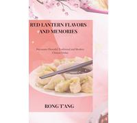 Red Lantern Flavors and Memories: Encounter Flavorful Traditional and Modern Chinese Dishes
