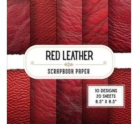 Red Leather Scrapbook Paper: 20 Double-Sided Decorative Craft Paper Sheets with 10 Realistic Designs for Scrapbooking, Collage, Origami, Crafting Projects & Wrapping | 8.5" x 8.5"