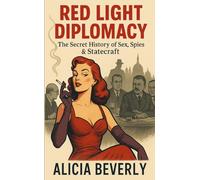 Red Light Diplomacy: The Secret History of Sex, Spies & Statecraft