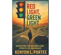 Red Light, Green Light: Navigating the Highways and Streets of Leadership
