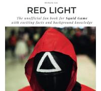 Red Light The unofficial fan book for Squid Game: with exciting facts and background knowledge