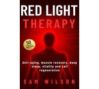 RED LIGHT THERAPY 50 Powerful Techniques: Anti-aging, muscle recovery, deep sleep, vitality and cell regeneration