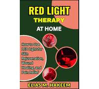 RED LIGHT THERAPY AT HOME: How to Use LED Light for Skin Rejuvenation, Wound Healing, and Pain Relief