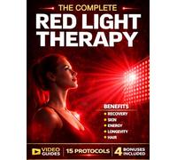 Red Light Therapy Book: The Complete Guide to Safe and Effective Use for Skin, Hair, Pain Relief, Recovery, Sleep, and Cellular Energy, Protocols and Dosage Included