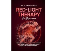 Red Light Therapy For Beginners: A Guide To Discover All The Benefits Of RLT For Skin Repair, Weight, Hair Loss, Arthritis, Muscle And Brain Enhancement: 1 (Red Light Therapy: The Complete Guide)