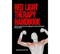 Red Light Therapy Handbook: How to Use RLT for Anti- Aging, Fat Loss and Enhance Performance