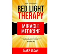 Red Light Therapy: Miracle Medicine: 1 (The Future of Medicine: The 3 Greatest Therapies Targeting Mitochondrial Dysfunction)