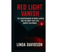 Red Light Vanish: The Disappearance of Bryce Laspisa and The Night That Haunts California (MYSTERIOUS DISAPPEARANCES SERIES)