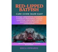 RED-LIPPED BATFISH: Exploring the strange world of the Red-Lipped Batfish: its biology, adaptations, evolution, ecological importance, cultural ... call for awareness and marine conservation.