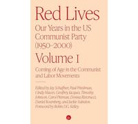 Red Lives: Our Years in the U.S. Communist Party (1950-2000), Vol. 1: Coming of Age in the Communist and Labor Movements