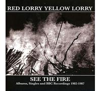 Red Lorry Yellow Lorry - See The Fire: Albums Singles And BBC Recordings 1982-1987