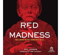 Red Madness: How a Medical Mystery Changed What We Eat