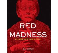 Red Madness: How a Medical Mystery Changed What We Eat (Deadly Diseases)