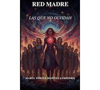 RED MADRE: LAS QUE NO OLVIDAN (SAGA COMPLETA DEL UNIVERSO QUE SE REESCRIBE A SÍ MISMO)