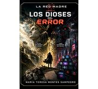 RED MADRE: LOS DIOSES DEL ERROR (SAGA COMPLETA DEL UNIVERSO QUE SE REESCRIBE A SÍ MISMO)