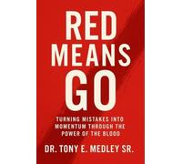 Red Means Go: Turning Mistakes into Momentum through the Power of the Blood