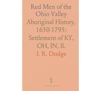 Red Men of the Ohio Valley: Aboriginal History, 1650-1795: Settlement of KY, OH, IN, IL