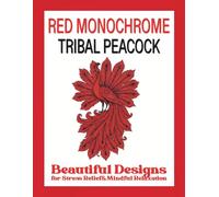 RED MONOCHROME TRIBAL PEACOCK Coloring Book for Adults: Beautiful Designs for Stress Relief&Mindful Relaxation