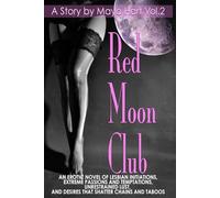 Red Moon Club - An Erotic Novel of Lesbian Initation: Extreme Passions and Tenptations, Unrestained Lust, and Desires that Shatter Chains and Taboos
