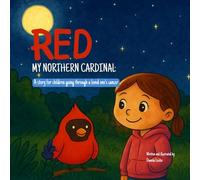 Red: My Northern Cardinal: A Story for Children Going Through a Sibling’s Cancer