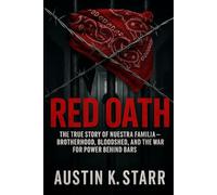 Red Oath: The True Story of Nuestra Familia - Brotherhood, Bloodshed, and the War for Power Behind Bars